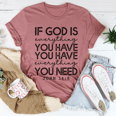 God Is Everything You Have Tee-0